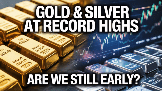 Gold & Silver at Record Highs: Are We Still Early?